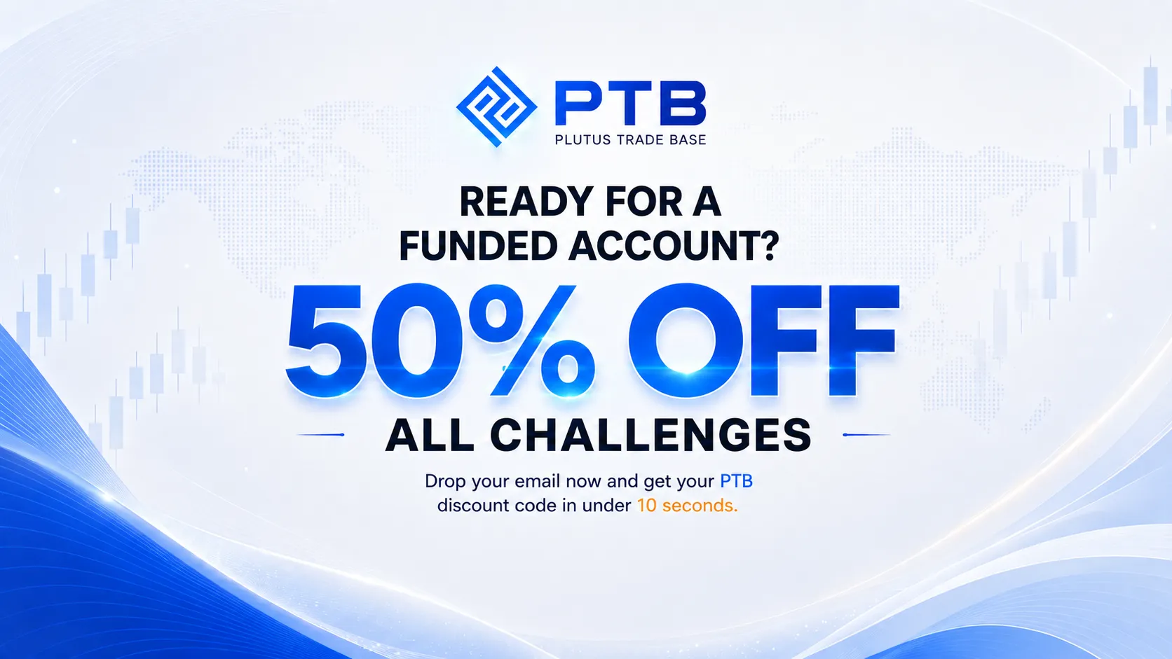 Ready for a funded account? 50% OFF all challenges. Drop your email now and get your PTB discount code in under 10 seconds.